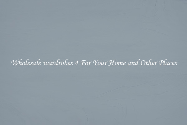 Wholesale wardrobes 4 For Your Home and Other Places