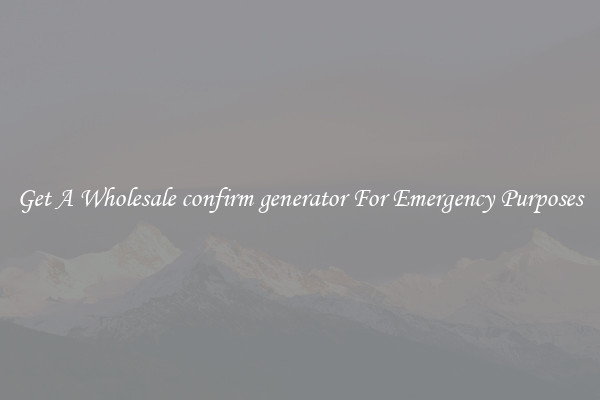 Get A Wholesale confirm generator For Emergency Purposes