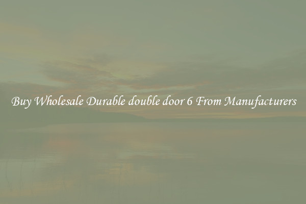 Buy Wholesale Durable double door 6 From Manufacturers