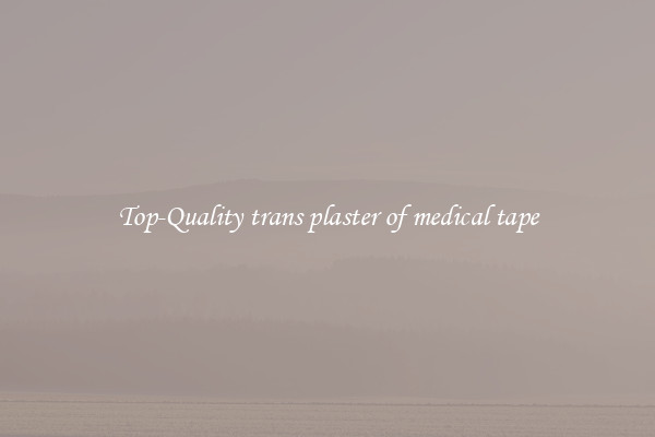 Top-Quality trans plaster of medical tape