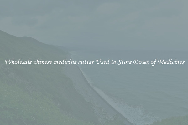 Wholesale chinese medicine cutter Used to Store Doses of Medicines