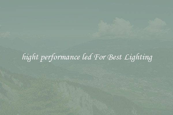 hight performance led For Best Lighting