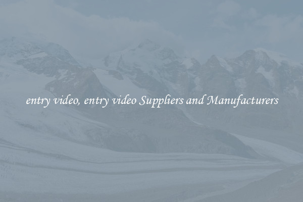entry video, entry video Suppliers and Manufacturers
