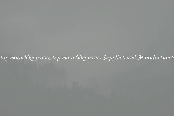 top motorbike pants, top motorbike pants Suppliers and Manufacturers