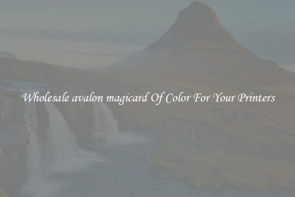 Wholesale avalon magicard Of Color For Your Printers