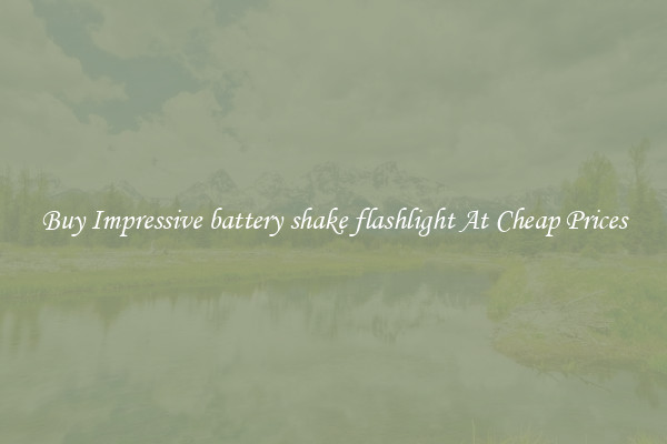 Buy Impressive battery shake flashlight At Cheap Prices