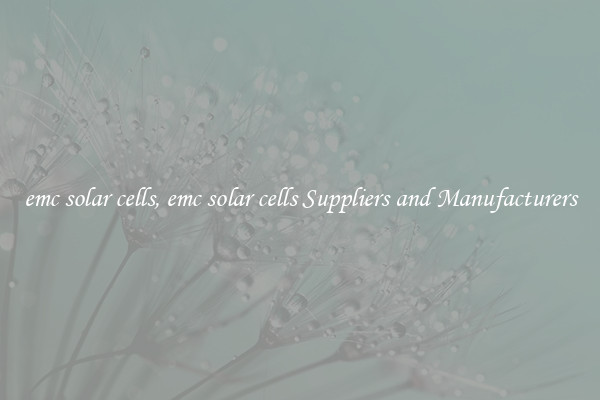 emc solar cells, emc solar cells Suppliers and Manufacturers