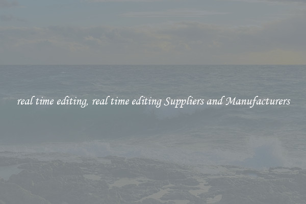 real time editing, real time editing Suppliers and Manufacturers