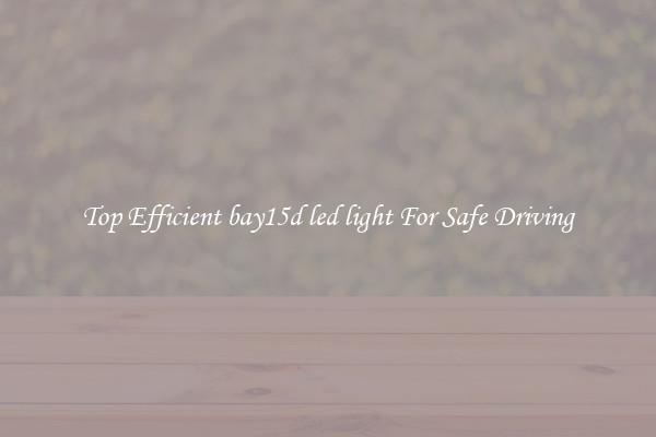 Top Efficient bay15d led light For Safe Driving