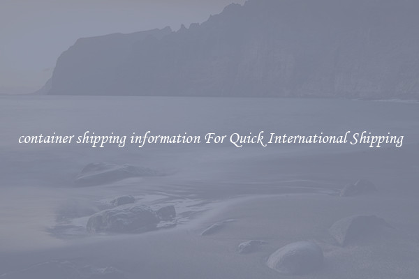 container shipping information For Quick International Shipping