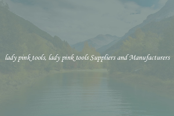 lady pink tools, lady pink tools Suppliers and Manufacturers