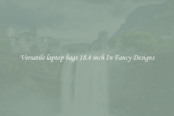 Versatile laptop bags 18.4 inch In Fancy Designs