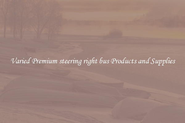 Varied Premium steering right bus Products and Supplies