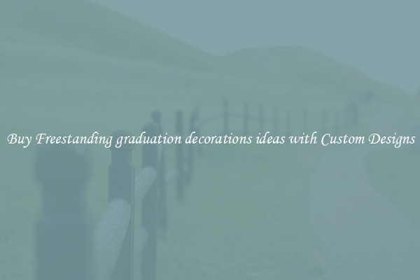 Buy Freestanding graduation decorations ideas with Custom Designs
