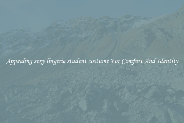 Appealing sexy lingerie student costume For Comfort And Identity