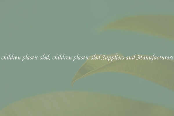 children plastic sled, children plastic sled Suppliers and Manufacturers
