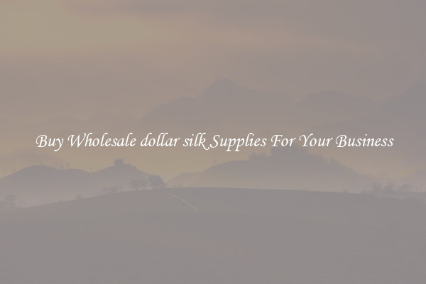 Buy Wholesale dollar silk Supplies For Your Business