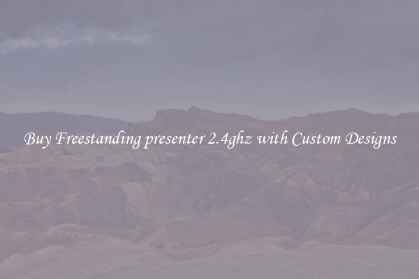 Buy Freestanding presenter 2.4ghz with Custom Designs