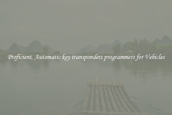 Proficient, Automatic key transponders programmers for Vehicles