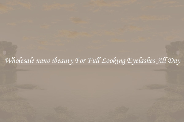 Wholesale nano ibeauty For Full Looking Eyelashes All Day