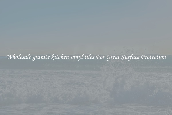 Wholesale granite kitchen vinyl tiles For Great Surface Protection