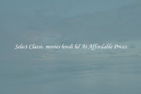 Select Classic movies hindi hd At Affordable Prices