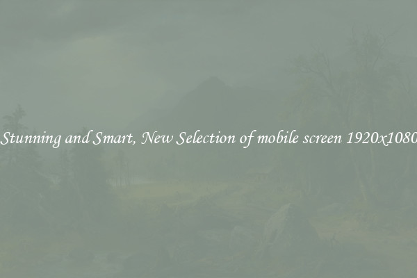 Stunning and Smart, New Selection of mobile screen 1920x1080