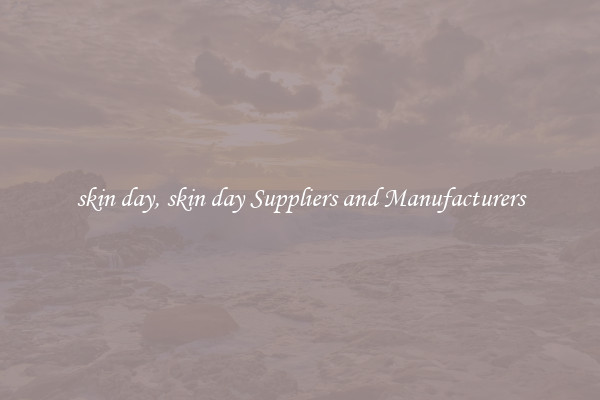 skin day, skin day Suppliers and Manufacturers