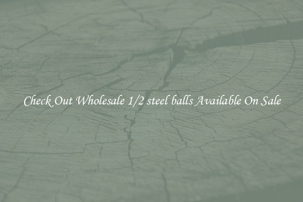 Check Out Wholesale 1/2 steel balls Available On Sale