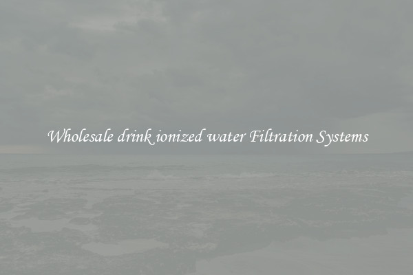 Wholesale drink ionized water Filtration Systems