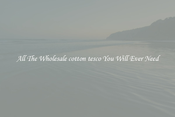 All The Wholesale cotton tesco You Will Ever Need