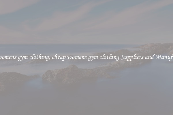 cheap womens gym clothing, cheap womens gym clothing Suppliers and Manufacturers