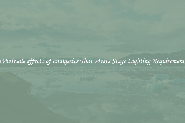 Wholesale effects of analgesics That Meets Stage Lighting Requirements