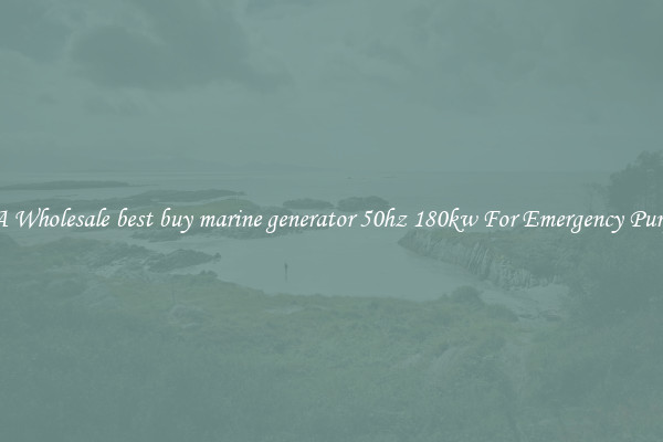 Get A Wholesale best buy marine generator 50hz 180kw For Emergency Purposes