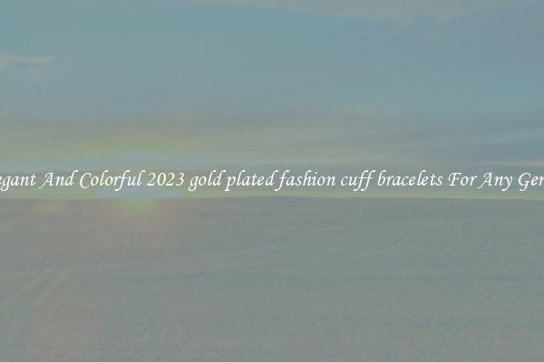 Elegant And Colorful 2023 gold plated fashion cuff bracelets For Any Gender