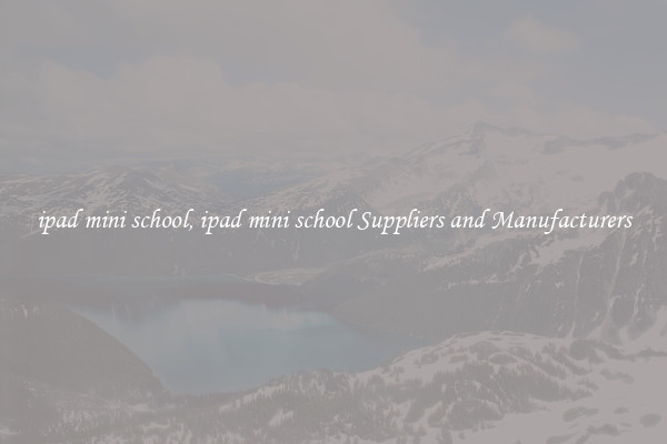 ipad mini school, ipad mini school Suppliers and Manufacturers