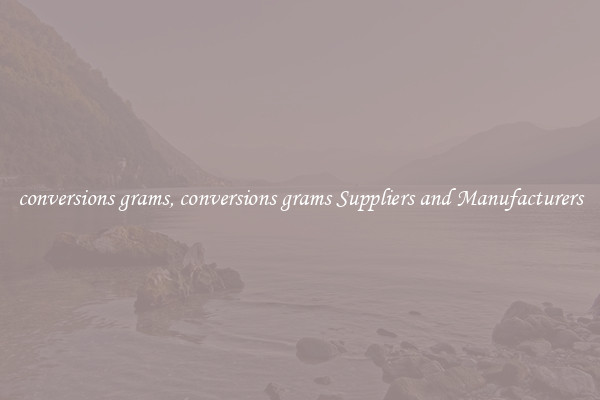 conversions grams, conversions grams Suppliers and Manufacturers