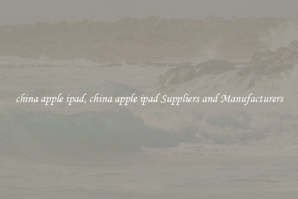 china apple ipad, china apple ipad Suppliers and Manufacturers