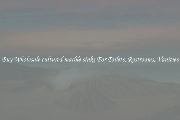 Buy Wholesale cultured marble sinks For Toilets, Restrooms, Vanities