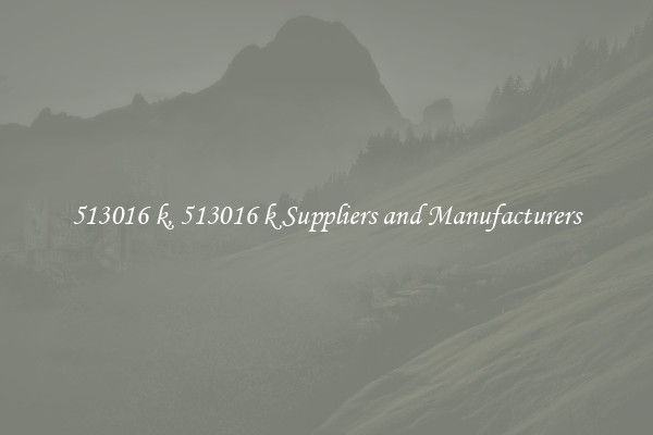 513016 k, 513016 k Suppliers and Manufacturers