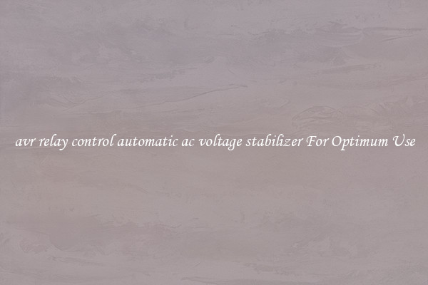 avr relay control automatic ac voltage stabilizer For Optimum Use