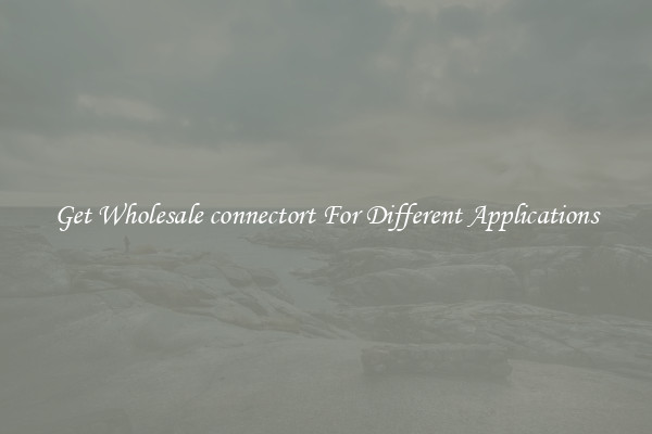 Get Wholesale connectort For Different Applications
