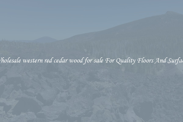 Wholesale western red cedar wood for sale For Quality Floors And Surfaces