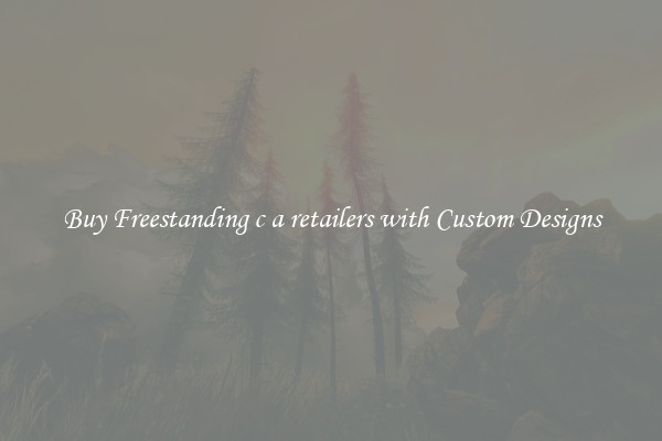 Buy Freestanding c a retailers with Custom Designs