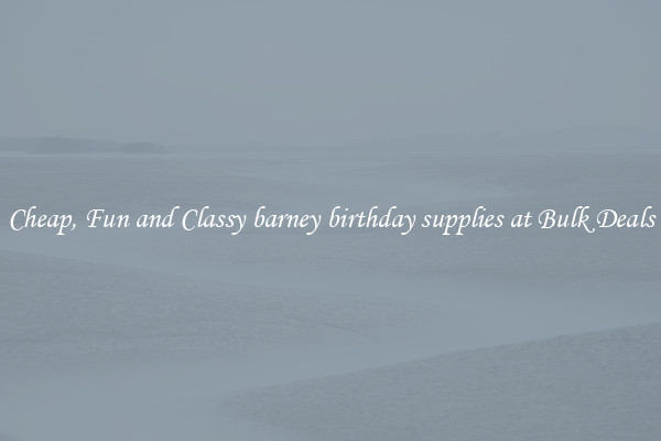 Cheap, Fun and Classy barney birthday supplies at Bulk Deals