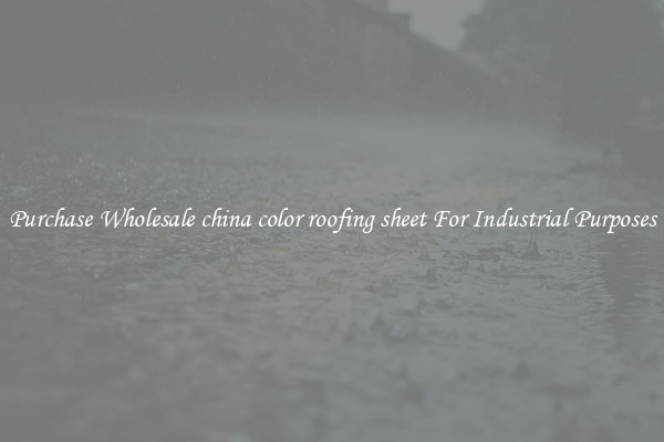 Purchase Wholesale china color roofing sheet For Industrial Purposes