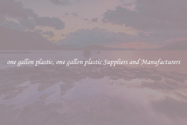 one gallon plastic, one gallon plastic Suppliers and Manufacturers
