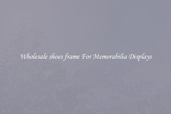 Wholesale shoes frame For Memorabilia Displays