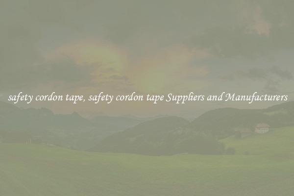 safety cordon tape, safety cordon tape Suppliers and Manufacturers