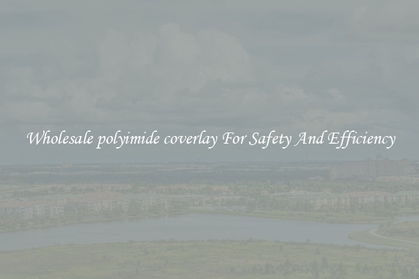 Wholesale polyimide coverlay For Safety And Efficiency